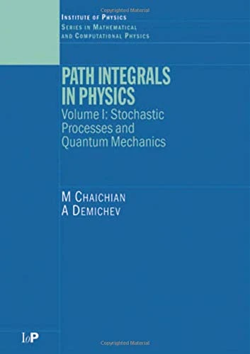 Path Integrals in Physics: Volume I Stochastic Processes and Quantum Mechanics: 1 (Series in Mathematical and Computational Physics)