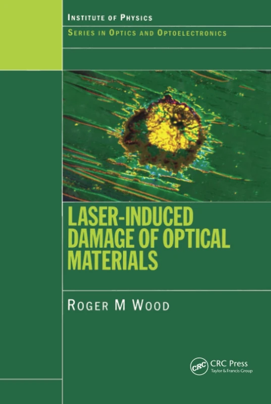 Laser-Induced Damage of Optical Materials (Series in Optics and Optoelectronics)