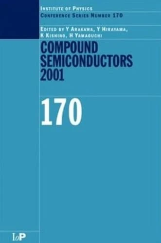 Compound Semiconductors 2001: Proceedings of the Twenty-Eighth International Symposium on Compound Semiconductors Held in Tokyo, Japan, 1-4 October 2001: 170 (Institute of Physics Conference Series)