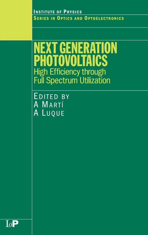 Next Generation Photovoltaics: High Efficiency through Full Spectrum Utilization (Series in Optics and Optoelectronics)
