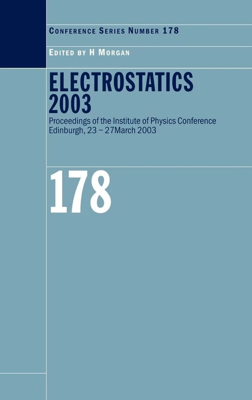 Electrostatics 2003: Proceeding of the Electrostatics Conference of the Institute of Physics Held in Edinburgh, Uk, 23-27 March 2003 (Institute of Physics Conference Series)