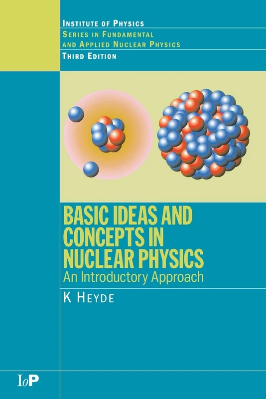 Basic Ideas and Concepts in Nuclear Physics: An Introductory Approach, Third Edition (Fundamental & Applied Nuclear Physics)