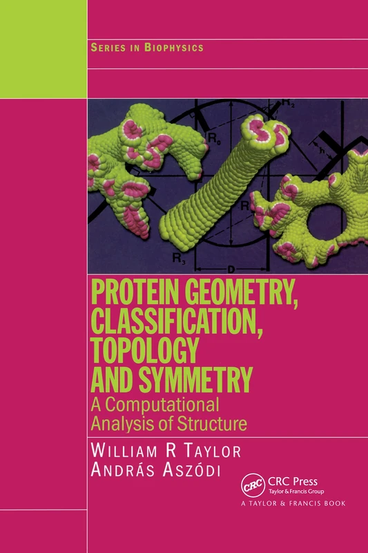 Protein Geometry, Classification, Topology and Symmetry: A Computational Analysis of Structure (Series in Biophysics)