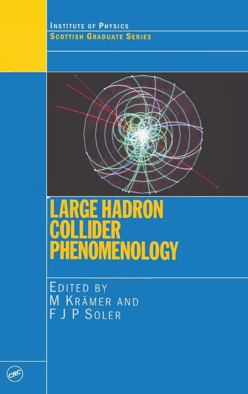 Large Hadron Collider Phenomenology: Proceedings of the Fifty Seventh Scottish Universities Summer School in Physics, St. Andrews, 17 August to 29 August 2003: 57 (Scottish Graduate)
