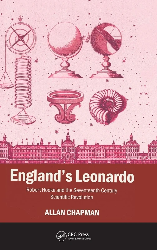England's Leonardo: Robert Hooke and the Seventeenth-Century Scientific Revolution