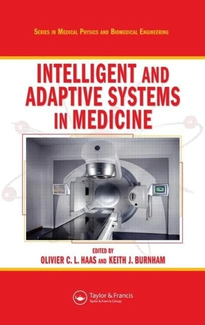 Intelligent and Adaptive Systems in Medicine (Series in Medical Physics and Biomedical Engineering)