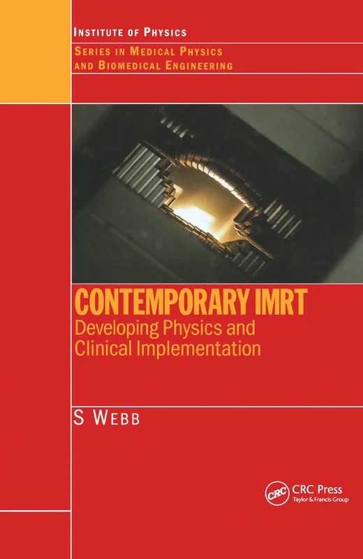 Contemporary IMRT: Developing Physics and Clinical Implementation (Series in Medical Physics and Biomedical Engineering)