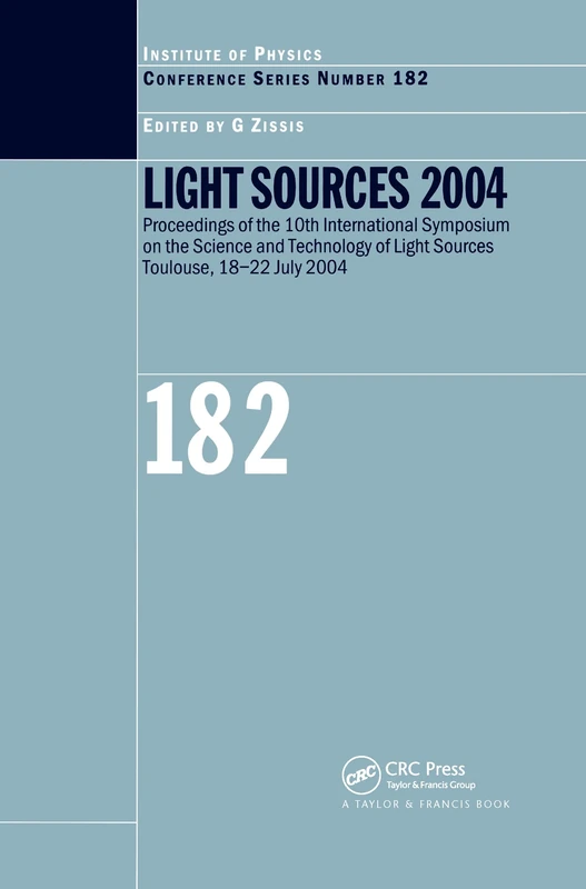 Light Sources 2004 Proceedings of the 10th International Symposium on the Science and Technology of Light Sources: Proceedings of the Tenth ... 18-2 (Institute of Physics Conference Series)