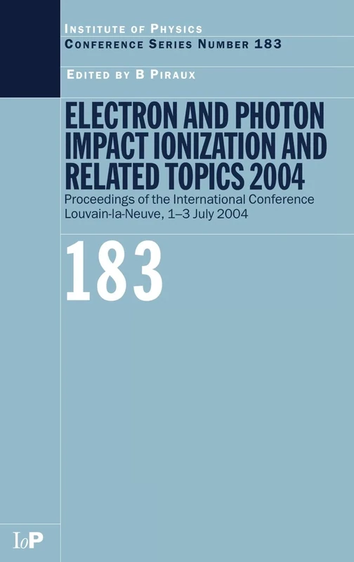 Electron and Photon Impact Ionization and Related Topics 2004: Proceedings of the International Conference Louvain-la-Neuve, 1-3 July 2004: 183 (Institute of Physics Conference Series)
