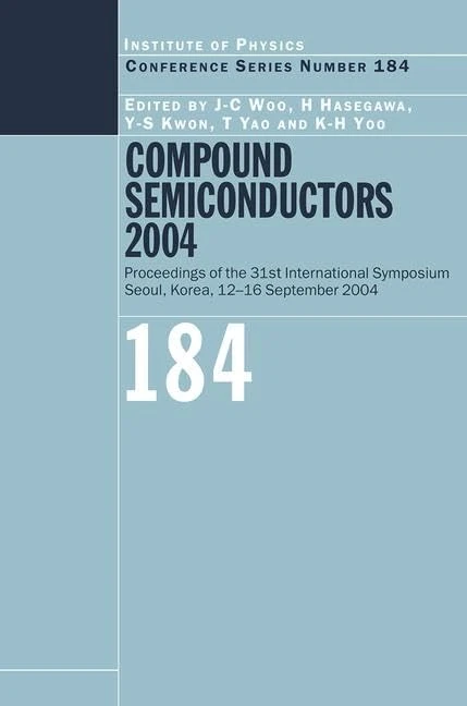 Compound Semiconductors 2004: Compound Semiconductors for Quantum Science and Nanostructures: 184 (Institute of Physics Conference Series)