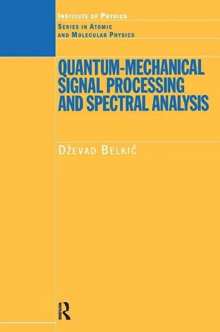 Quantum-Mechanical Signal Processing and Spectral Analysis (Series in Atomic Molecular Physics)