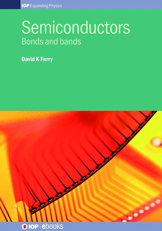 Semiconductors: Bonds and Bands (IOP Expanding Physics)
