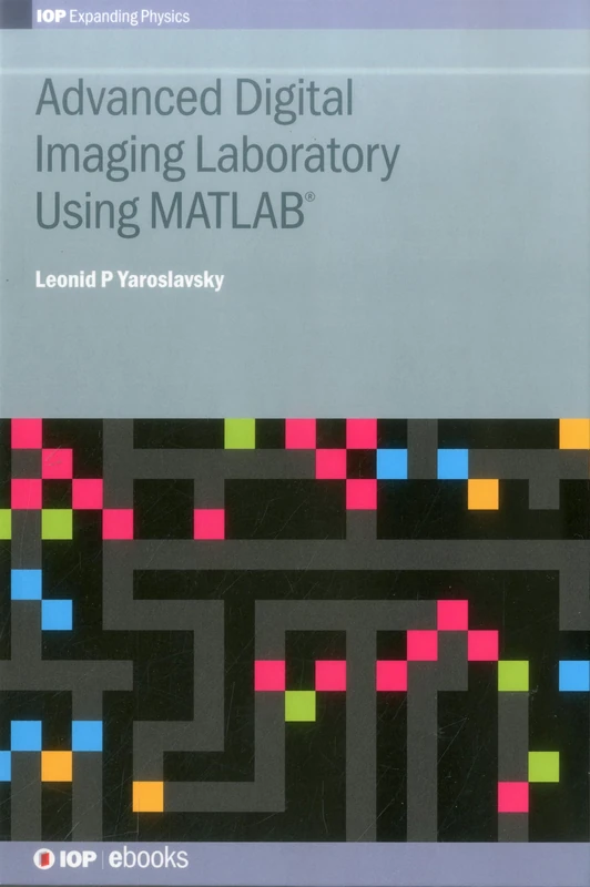 Advanced Digital Imaging Laboratory Using MATLAB(R) (IOP Expanding Physics)