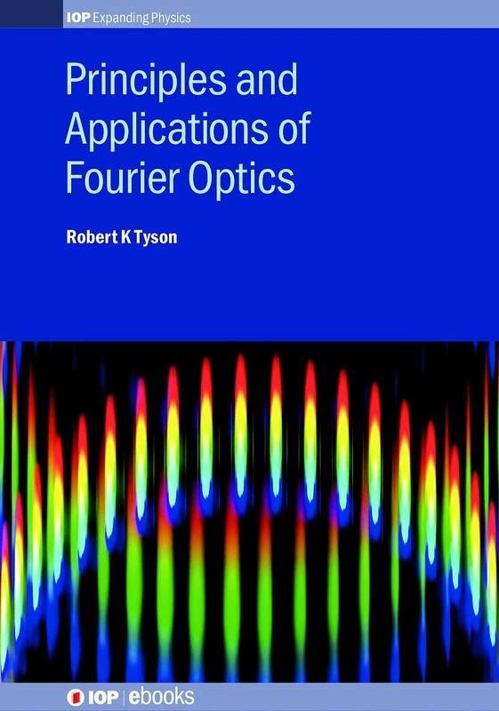 Principles and Applications of Fourier Optics (IOP Expanding Physics)