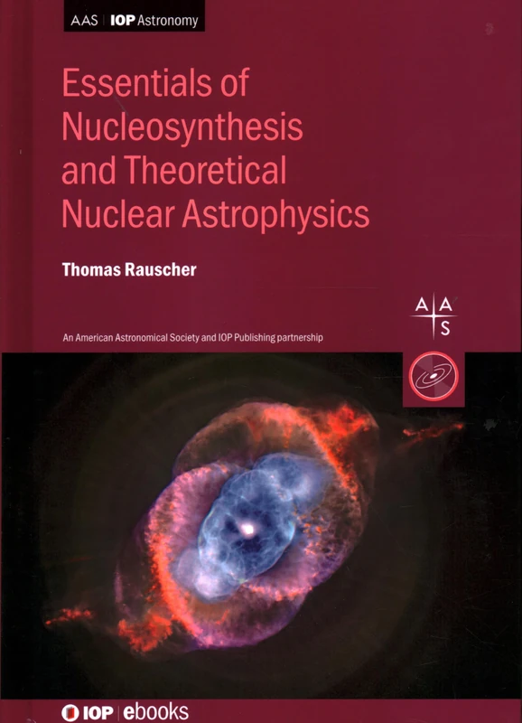 Essentials for Nucleosynthesis and Theoretical Nuclear Astrophysics (AAS-IOP Astronomy)