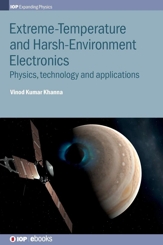 Extreme-Temperature and Harsh-Environment Electronics: Physics, technology and applications (IOP Expanding Physics)