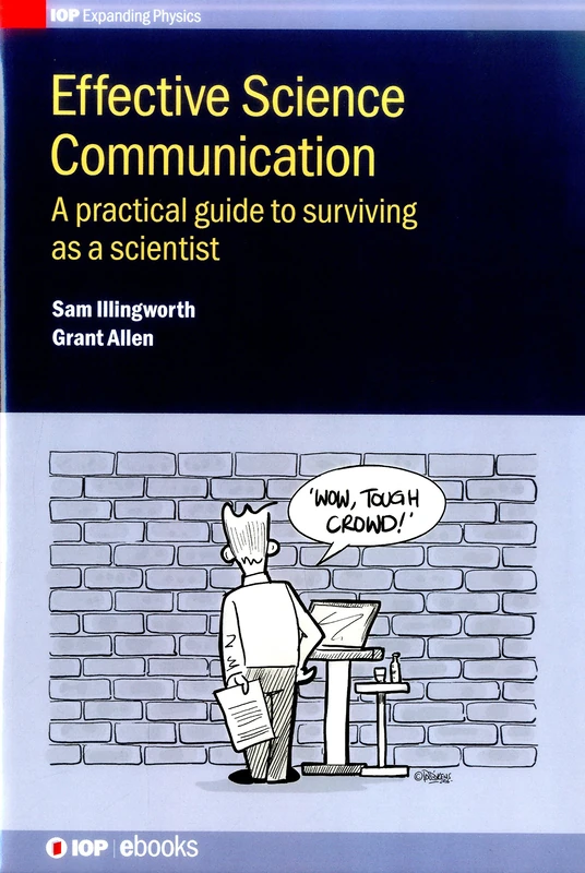 Effective Science Communication: A Practical Guide to Engaging as a Scientist 2016 (IOP Expanding Physics)