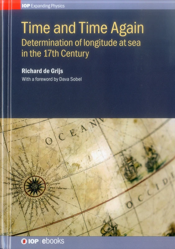 Time and Time Again: Determination of Longitude at Sea: Determination of longitude at seain the 17th Century (IOP Expanding Physics)