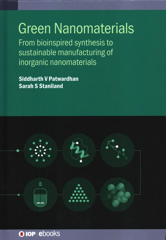 Green Nanomaterials: Bioinspired synthesis of inorganic nanomaterials (IOP ebooks 2020 Collection): From bioinspired synthesis to sustainable manufacturing of inorganic nanomaterials