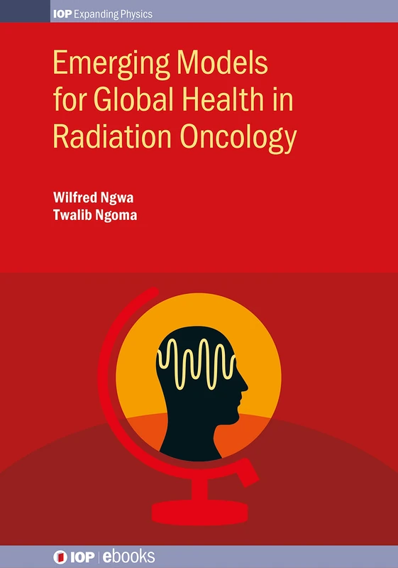 Emerging Models for Global Health in Radiation Oncology (IOP Series in Global Health and Radiation Oncology) - Image 1