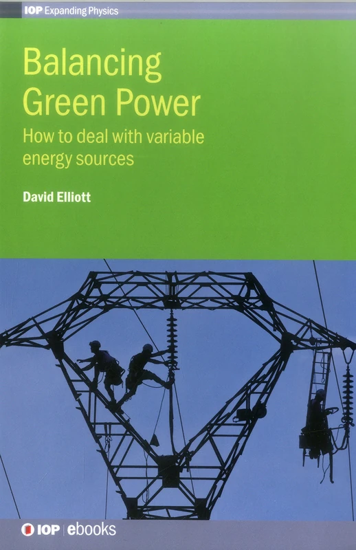 Balancing Green Power: How to deal with variable energy sources (IOP Series in Renewable and Sustainable Power)