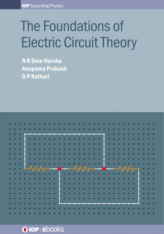The Foundations of Electric Circuit Theory (Iop Expanding Physics)