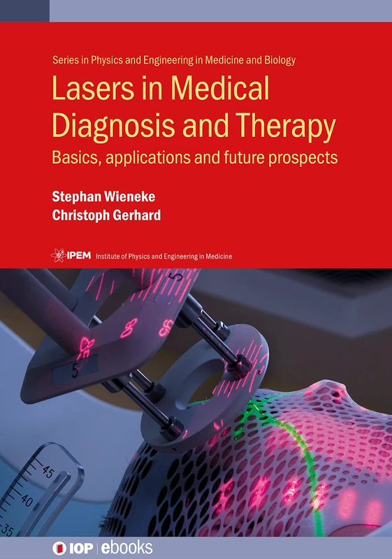 Lasers in Medical Diagnosis and Therapy: Basics, applications and future prospects (IOP Expanding Physics)