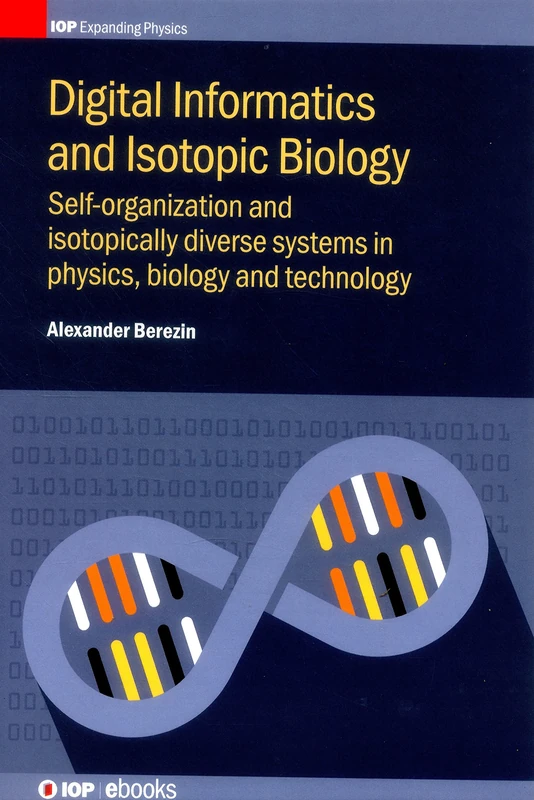 Digital Informatics and Isotopic Biology: Self-Organization and Isotopically Diverse Systems in Physics, Biology and Technology 2016 (IOP Expanding Physics)