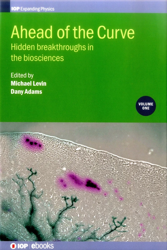 Ahead of the Curve: Hidden Breakthroughs in the Biosciences (Iop Expanding Physics): 1