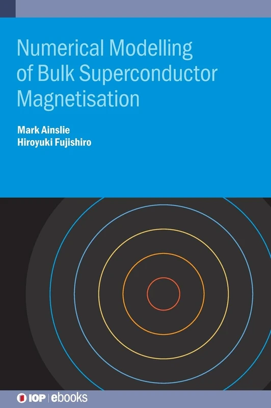 Numerical Modelling of Bulk Superconductor Magnetisation (IOP ebooks 2020 Collection)
