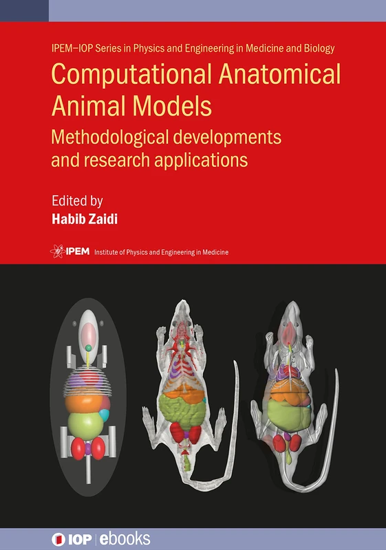 Computational Anatomical Animal Models: Methodological developments and research applications (IPEM-IOP Series in Physics and Engineering in Medicine and Biology) (IOP ebooks) - Image 1