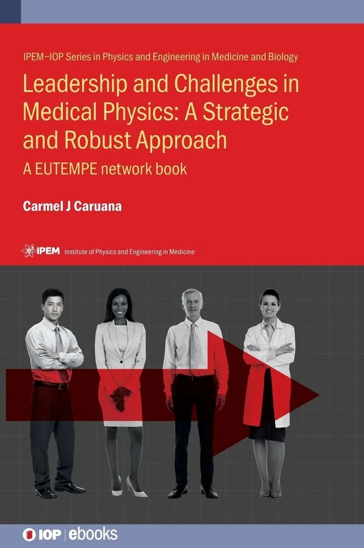 Leadership and Challenges in Medical Physics: A EUTEMPE Network book (IPEM-IOP Series in Physics and Engineering in Medicine and Biology) (IOP ebooks) - Image 1