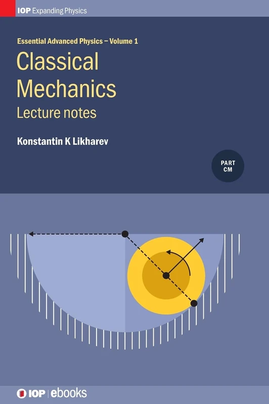 1: Essential Advanced Physics: Lecture Notes in Classical Mechanics: Lecture notes: Lecture notes (IOP Expanding Physics)