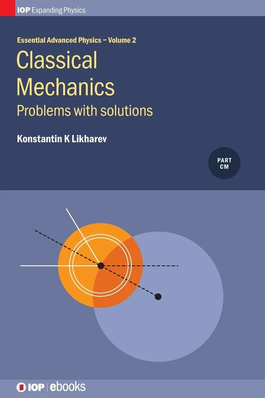 2: Essential Advanced Physics: Problems and Solutions in Classical Mechanics: Classical Mechanics Problems with Solutions (IOP Expanding Physics)