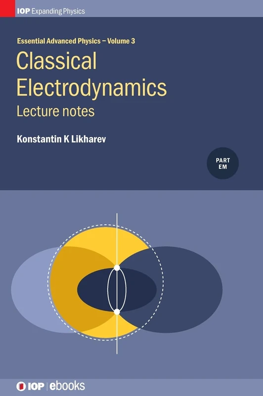 3: Essential Advanced Physics: Lecture Notes in Classical Electrodynamics (IOP Expanding Physics)