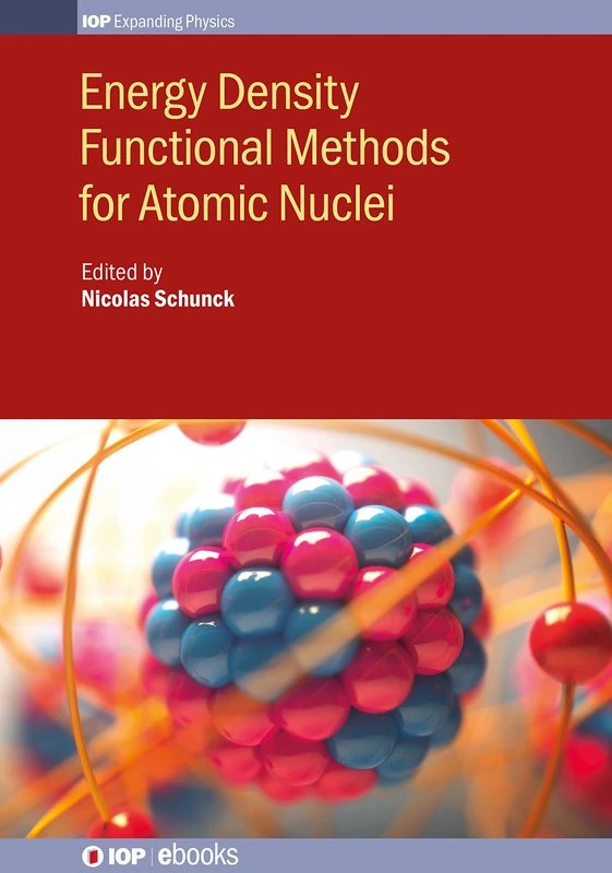 Energy Density Functional Methods for Atomic Nuclei (IOP Expanding Physics)