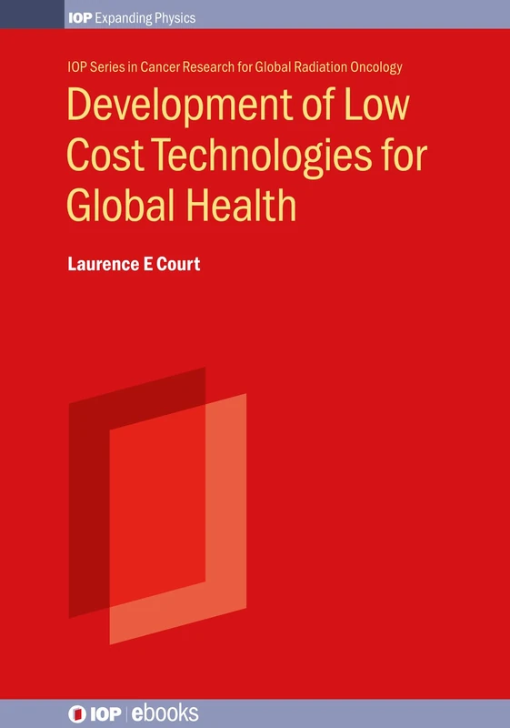 Development of Low Cost Technologies for Global Health (IOP Series in Global Health and Radiation Oncology) (IOP ebooks) - Image 1
