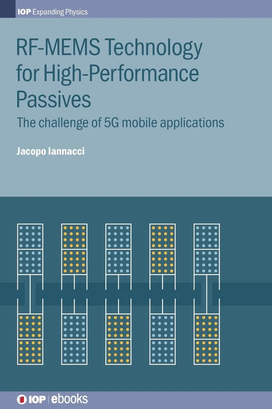 Rfmems Technology for Highperformance Passives: The challenge of 5G mobile applications (IOP Expanding Physics) - Image 1
