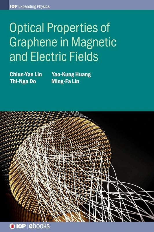 Optical Properties of Graphene in Magnetic and Electric Fields (IOP Expanding Physics)