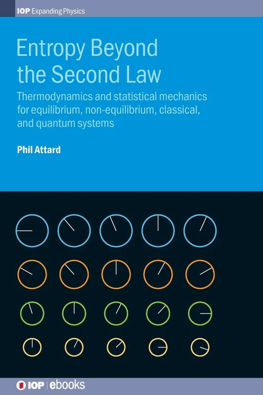 Entropy Beyond the Second Law: Thermodynamics and statistical mechanics for equilibrium, non-equilibrium, classical, and quantum systems (IOP Expanding Physics)