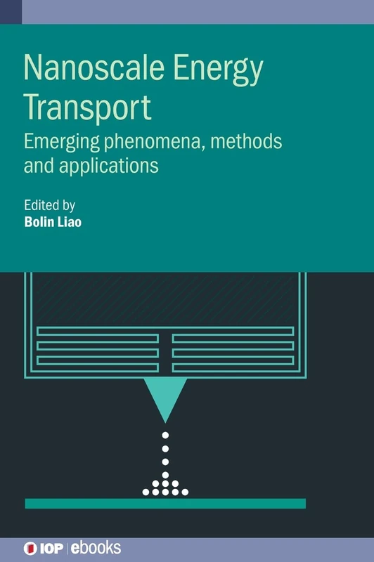 Nanoscale Energy Transport: Emerging Phenomena, Methods and Applications (IOP ebooks 2020 Collection)