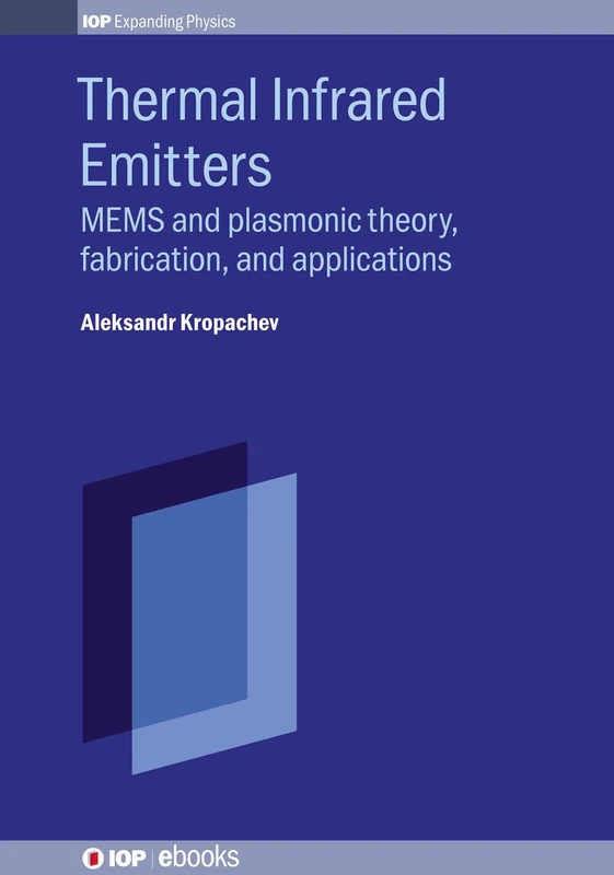Thermal Infrared Emitters: MEMS and Plasmonic Theory, Fabrication, and Applications (IOP ebooks) (IOP Series in Emerging Technologies in Optics and Photonics) - Image 1