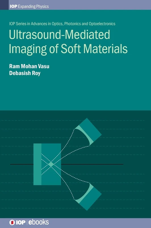 Ultrasound-Mediated Imaging of Soft Materials (IOP Expanding Physics) (IOP Series in Advances in Optics, Photonics and Optoelectronics)
