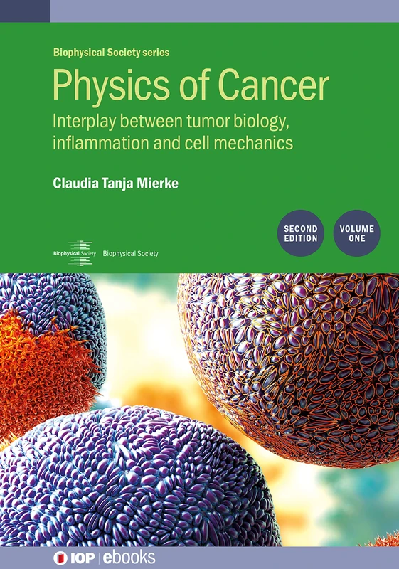Physics of Cancer, 2nd Edition, Volume 1: Interplay between tumor biology, inflammation and cell mechanics (IOP Expanding Physics) (Biophysical Society-IOP Series)