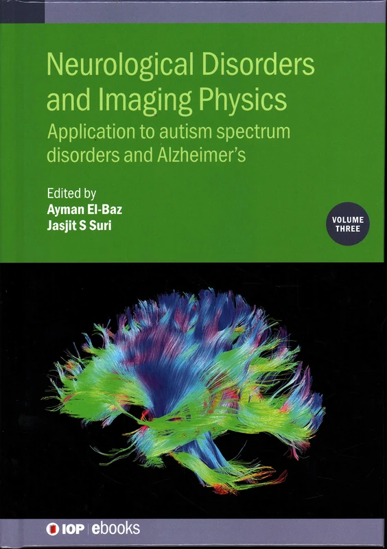 Neurological Disorders and Imaging Physics, Volume 3: Application to Autism Spectrum Disorders and Alzheimer's (IOP ebooks)