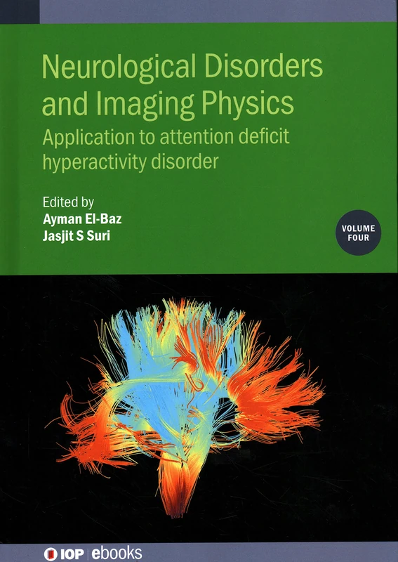 Neurological Disorders and Imaging Physics, Volume 4: Application to Attention Deficit Hyperactivity Disorder (IOP ebooks)