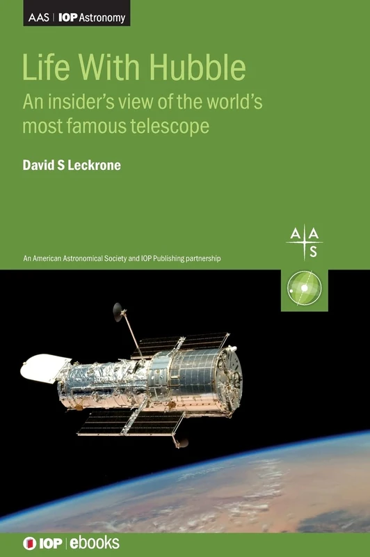 Life With Hubble: An insider's view of the world's most famous telescope (AAS-IOP Astronomy)