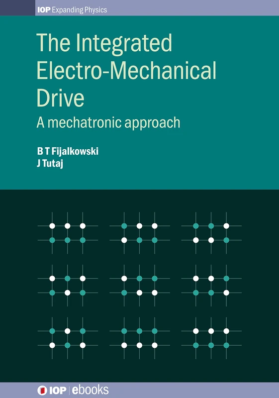 Mechatronics: Integrated Electro-Mechanical Drives (IOP Expanding Physics): A mechatronic approach