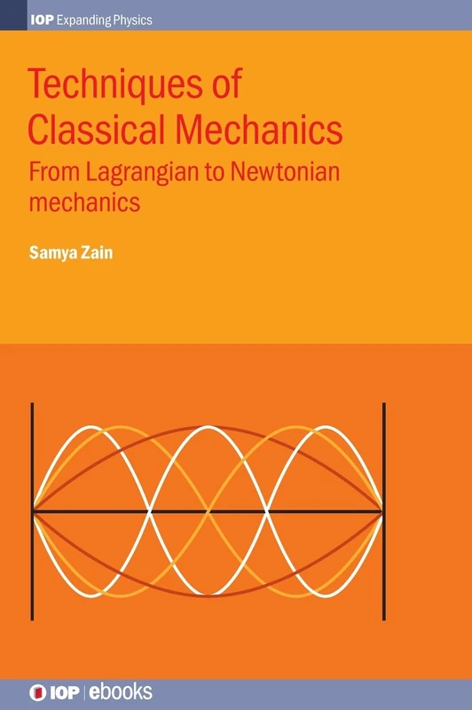 Classical Mechanics: From Lagrangian to Newtonian Mechanics (IOP Expanding Physics)