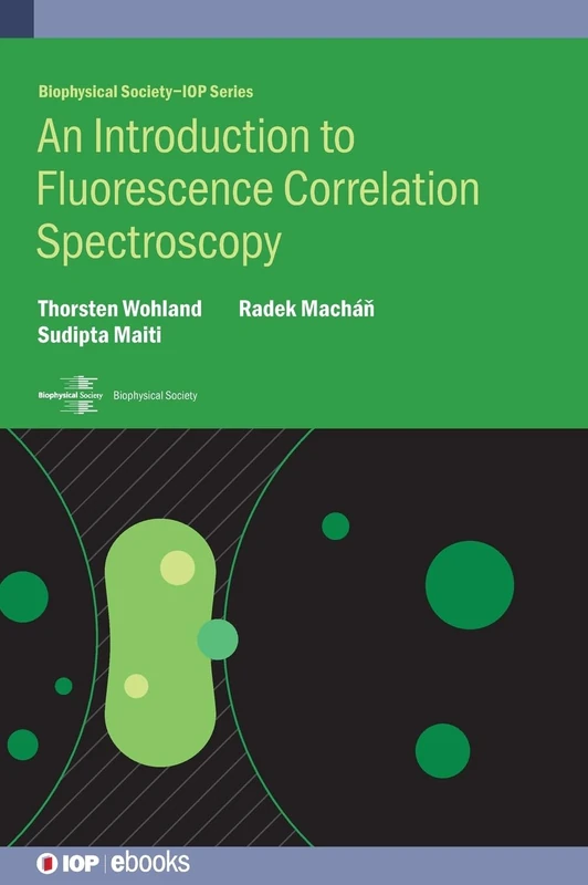An Introduction to Fluorescence Correlation Spectroscopy (BPS-IOP Biophysical Society) (IOP Expanding Physics) (Biophysical Society-IOP Series)